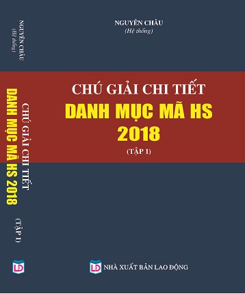 Bộ Sách Chú Giải Chi Tiết Danh Mục Mã HS Năm 2018 ( 2 Tập)
